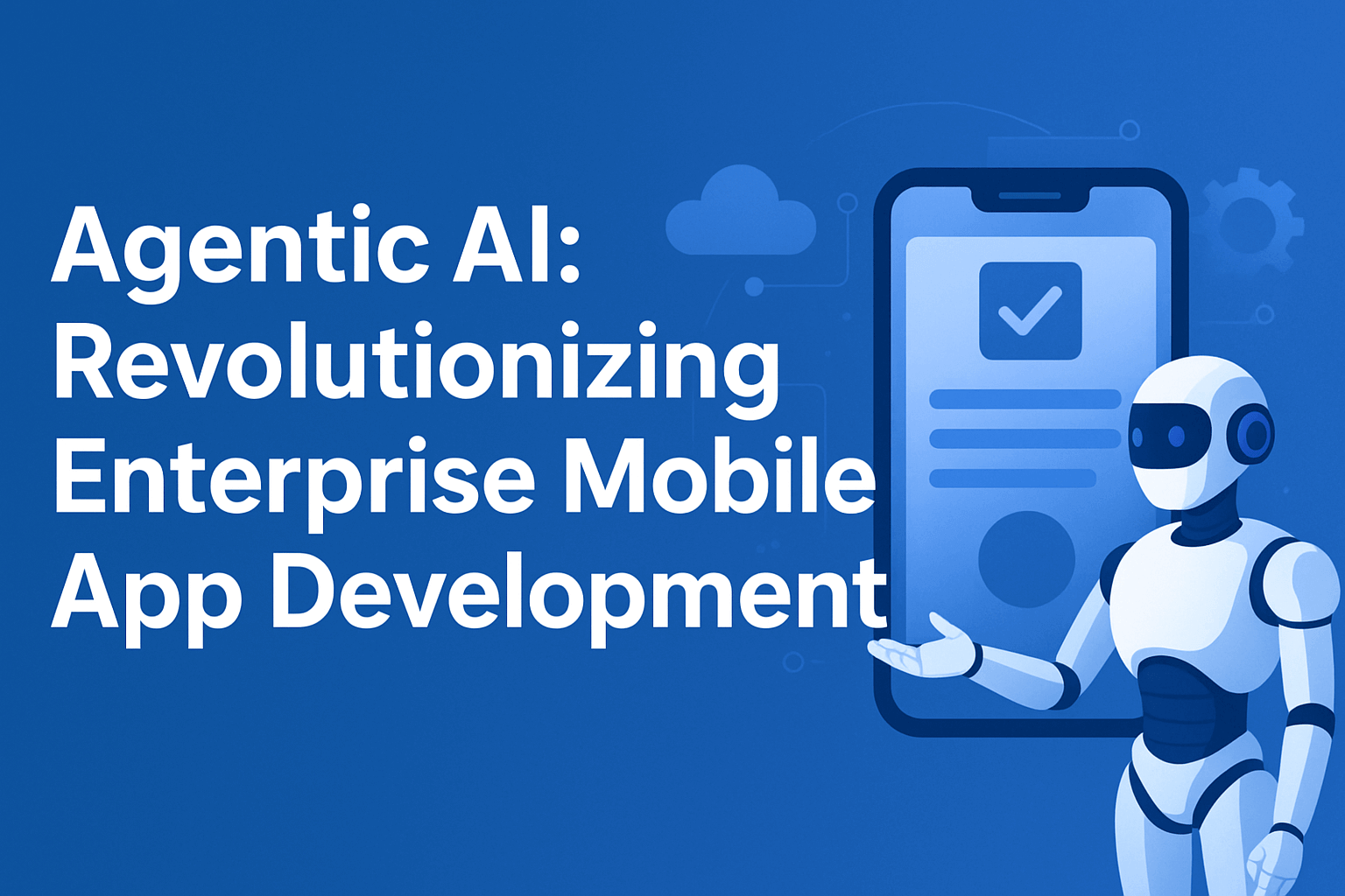 Agentic AI: Revolutionizing Enterprise Mobile App&nbsp;Development
