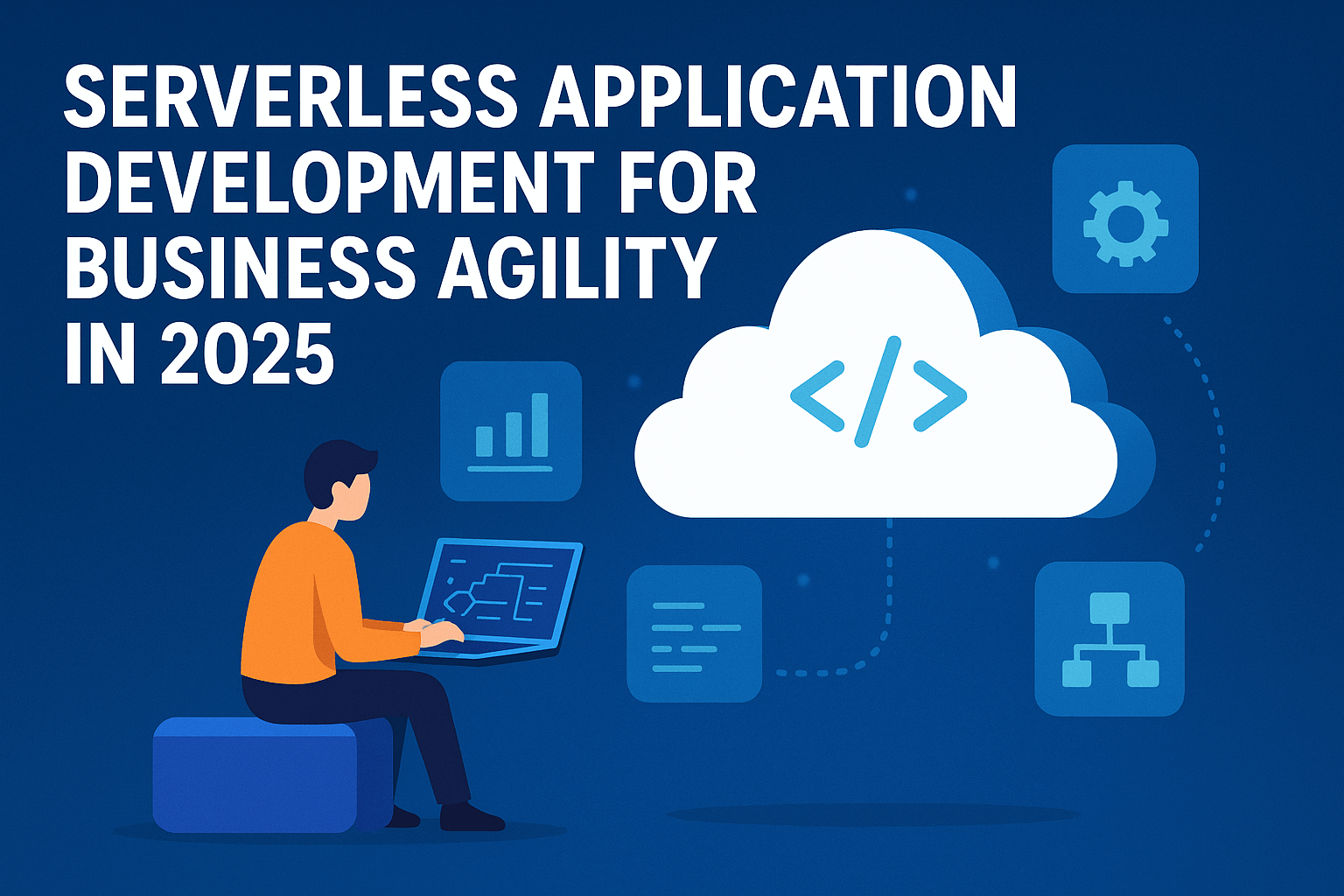 Serverless Application Development for Business Agility in&nbsp;2025