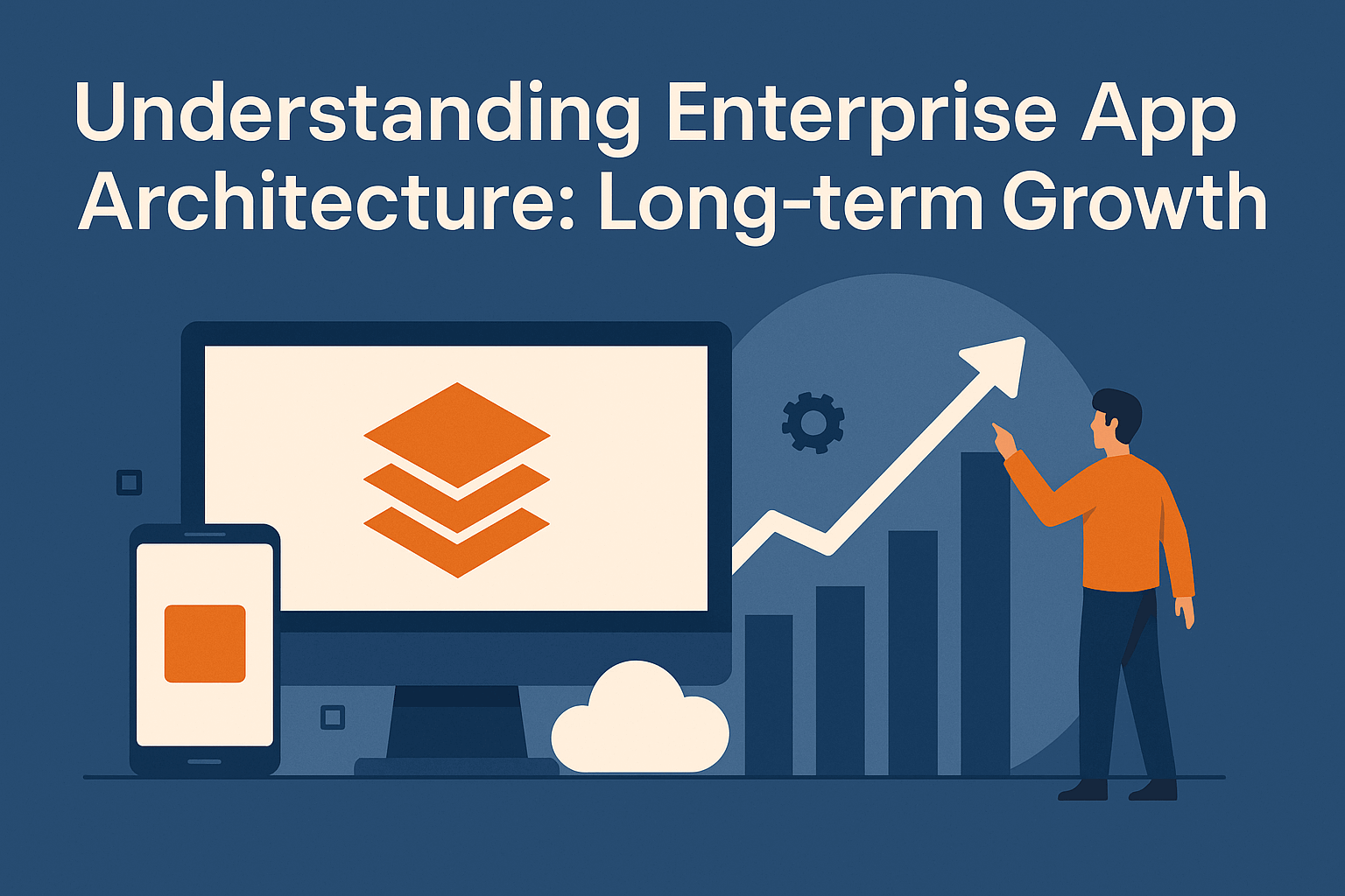 Understanding Enterprise App Architecture: Long-term&nbsp;Growth