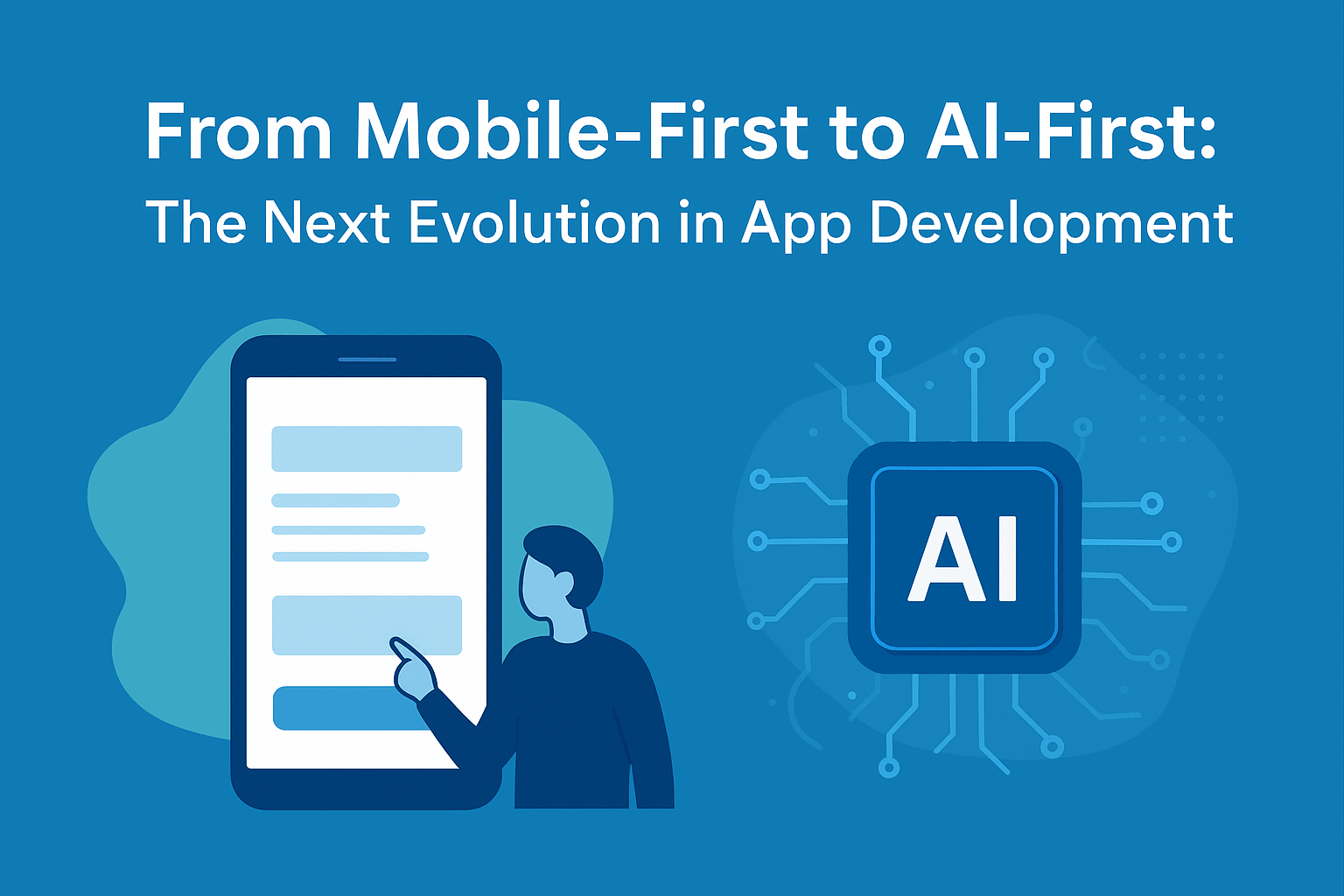 From Mobile-First to AI-First: The Next Evolution in App&nbsp;Development